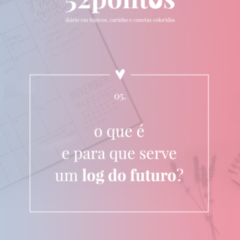 52 pontos: o que é pra que serve um log do futuro (a.k.a future log)